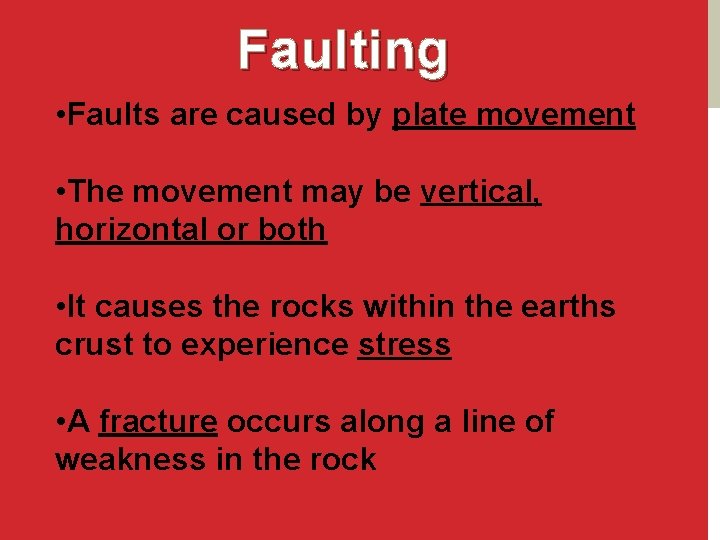Faulting • Faults are caused by plate movement • The movement may be vertical,