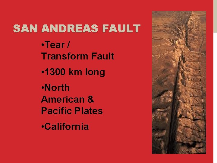 SAN ANDREAS FAULT • Tear / Transform Fault • 1300 km long • North