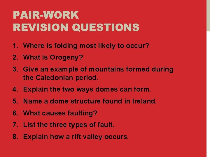 PAIR-WORK REVISION QUESTIONS 1. Where is folding most likely to occur? 2. What is