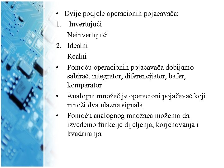  • Dvije podjele operacionih pojačavača: 1. Invertujući Neinvertujući 2. Idealni Realni • Pomoću