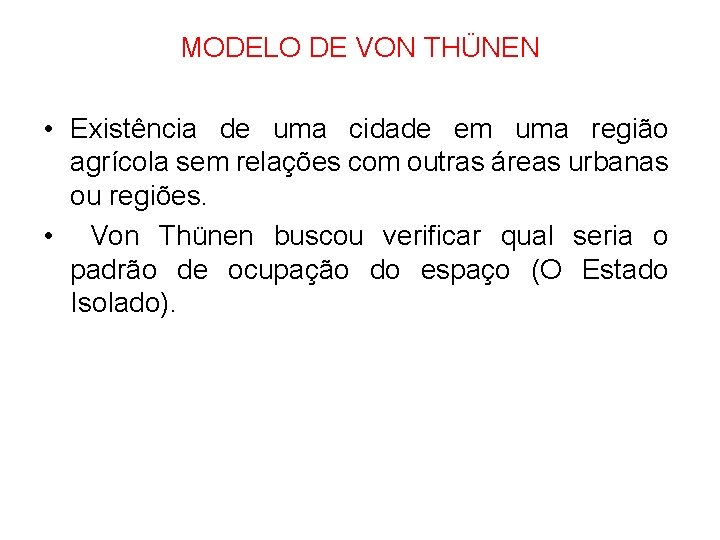 MODELO DE VON THÜNEN • Existência de uma cidade em uma região agrícola sem MODELO DE VON THÜNEN • Existência de uma cidade em uma região agrícola sem