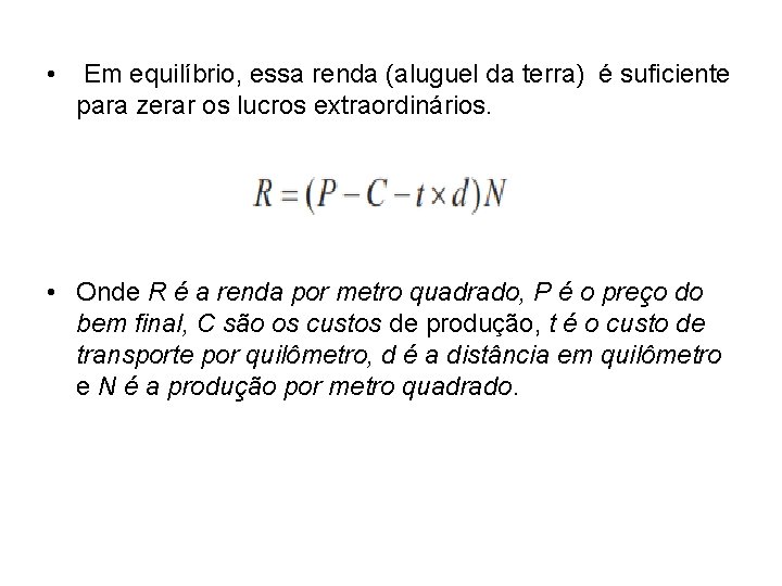 • Em equilíbrio, essa renda (aluguel da terra) é suficiente para zerar os • Em equilíbrio, essa renda (aluguel da terra) é suficiente para zerar os