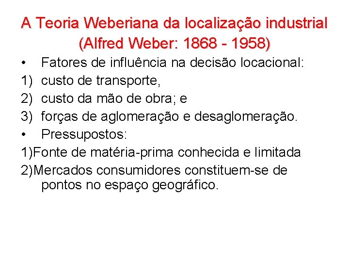 A Teoria Weberiana da localização industrial (Alfred Weber: 1868 - 1958) • Fatores de A Teoria Weberiana da localização industrial (Alfred Weber: 1868 - 1958) • Fatores de
