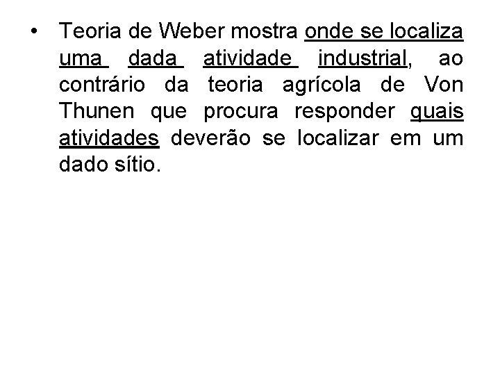 • Teoria de Weber mostra onde se localiza uma dada atividade industrial, ao • Teoria de Weber mostra onde se localiza uma dada atividade industrial, ao