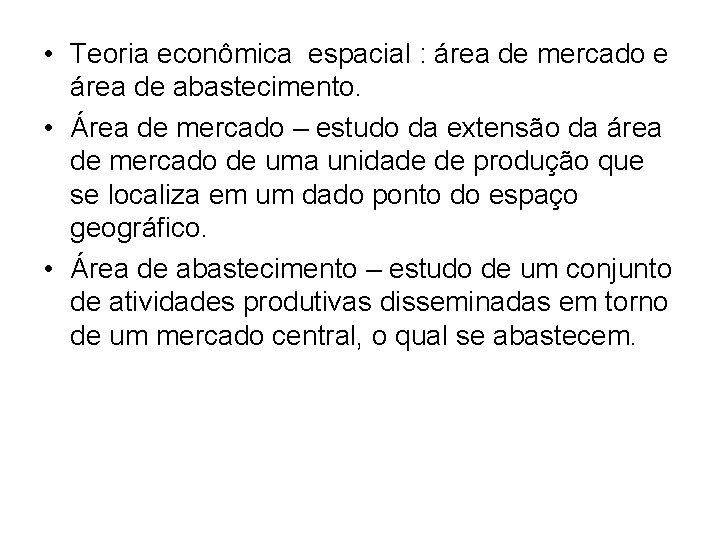 • Teoria econômica espacial : área de mercado e área de abastecimento. • • Teoria econômica espacial : área de mercado e área de abastecimento. •
