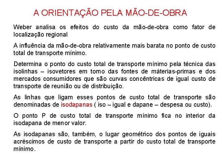 A ORIENTAÇÃO PELA MÃO-DE-OBRA Weber analisa os efeitos do custo da mão-de-obra como fator A ORIENTAÇÃO PELA MÃO-DE-OBRA Weber analisa os efeitos do custo da mão-de-obra como fator