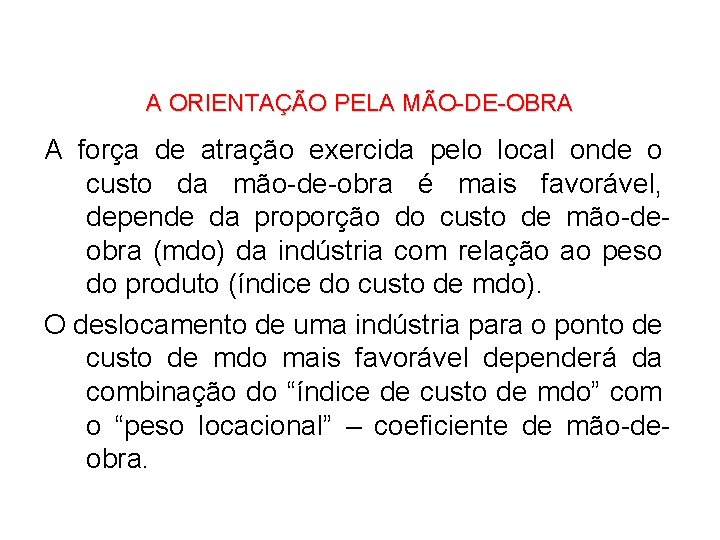 A ORIENTAÇÃO PELA MÃO-DE-OBRA A força de atração exercida pelo local onde o custo A ORIENTAÇÃO PELA MÃO-DE-OBRA A força de atração exercida pelo local onde o custo