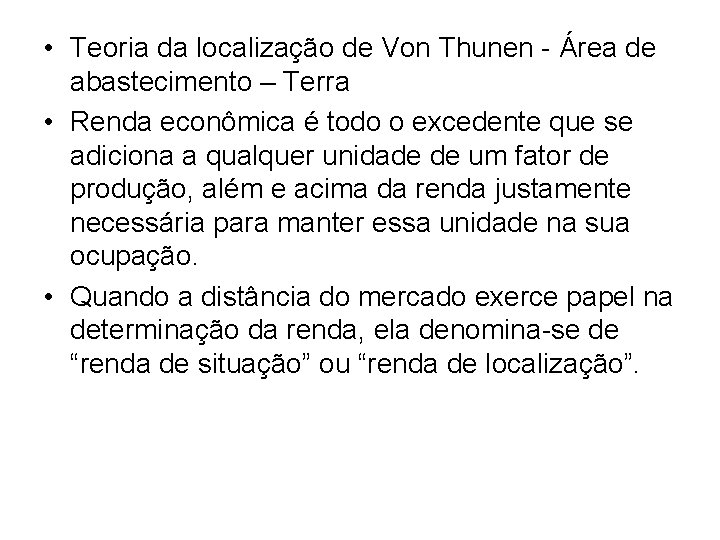 • Teoria da localização de Von Thunen - Área de abastecimento – Terra • Teoria da localização de Von Thunen - Área de abastecimento – Terra