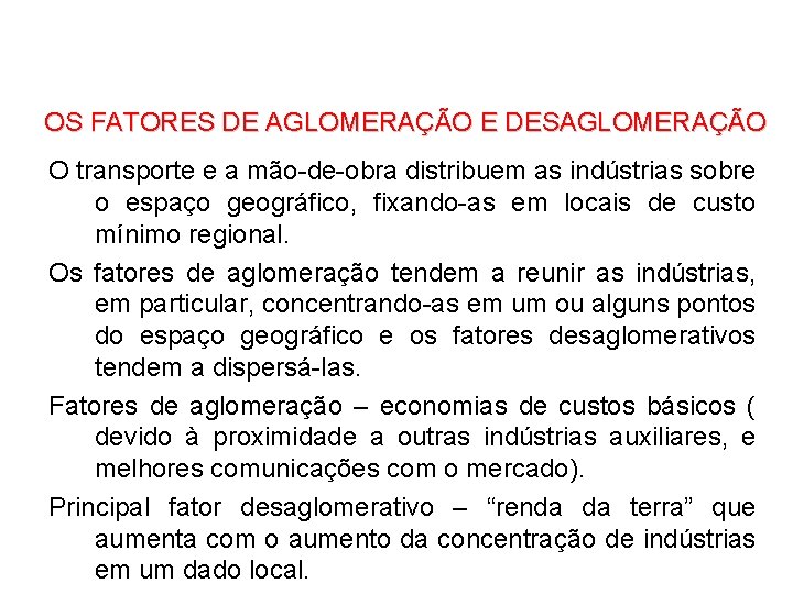 OS FATORES DE AGLOMERAÇÃO E DESAGLOMERAÇÃO O transporte e a mão-de-obra distribuem as indústrias OS FATORES DE AGLOMERAÇÃO E DESAGLOMERAÇÃO O transporte e a mão-de-obra distribuem as indústrias
