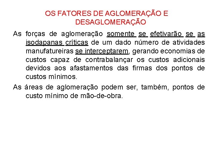 OS FATORES DE AGLOMERAÇÃO E DESAGLOMERAÇÃO As forças de aglomeração somente se efetivarão se OS FATORES DE AGLOMERAÇÃO E DESAGLOMERAÇÃO As forças de aglomeração somente se efetivarão se