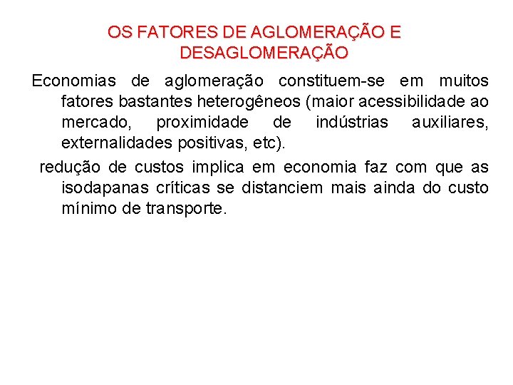 OS FATORES DE AGLOMERAÇÃO E DESAGLOMERAÇÃO Economias de aglomeração constituem-se em muitos fatores bastantes OS FATORES DE AGLOMERAÇÃO E DESAGLOMERAÇÃO Economias de aglomeração constituem-se em muitos fatores bastantes