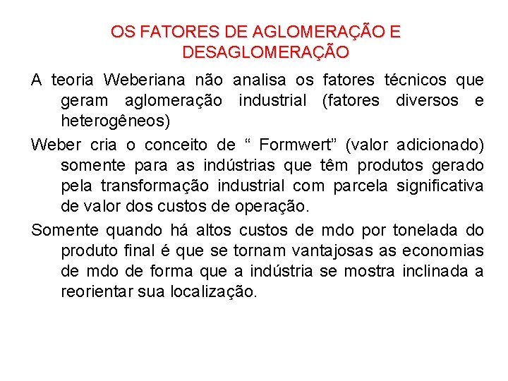 OS FATORES DE AGLOMERAÇÃO E DESAGLOMERAÇÃO A teoria Weberiana não analisa os fatores técnicos OS FATORES DE AGLOMERAÇÃO E DESAGLOMERAÇÃO A teoria Weberiana não analisa os fatores técnicos