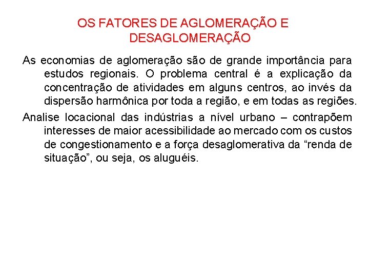 OS FATORES DE AGLOMERAÇÃO E DESAGLOMERAÇÃO As economias de aglomeração são de grande importância OS FATORES DE AGLOMERAÇÃO E DESAGLOMERAÇÃO As economias de aglomeração são de grande importância