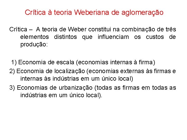 Crítica à teoria Weberiana de aglomeração Crítica – A teoria de Weber constitui na Crítica à teoria Weberiana de aglomeração Crítica – A teoria de Weber constitui na