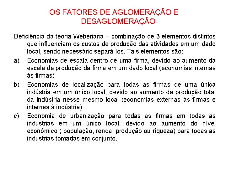 OS FATORES DE AGLOMERAÇÃO E DESAGLOMERAÇÃO Deficiência da teoria Weberiana – combinação de 3 OS FATORES DE AGLOMERAÇÃO E DESAGLOMERAÇÃO Deficiência da teoria Weberiana – combinação de 3