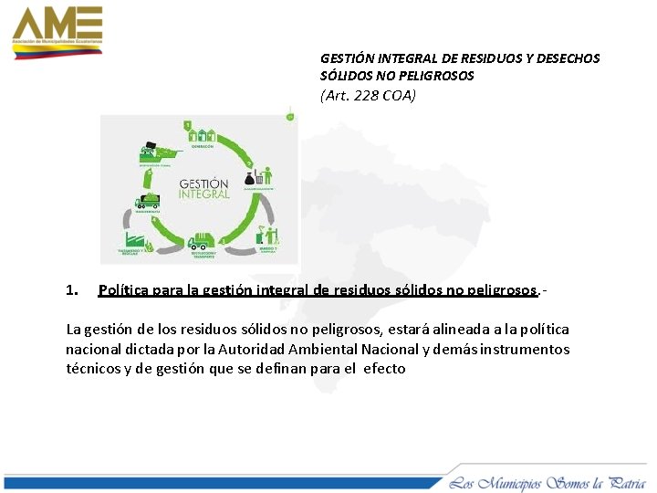 GESTIÓN INTEGRAL DE RESIDUOS Y DESECHOS SÓLIDOS NO PELIGROSOS (Art. 228 COA) 1. Política