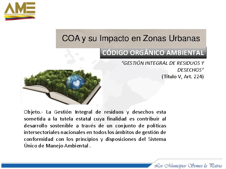 CÓDIGO ORGÁNICO AMBIENTAL “GESTIÓN INTEGRAL DE RESIDUOS Y DESECHOS” (Título V, Art. 224) Objeto.