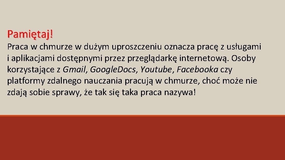 Pamiętaj! Praca w chmurze w dużym uproszczeniu oznacza pracę z usługami i aplikacjami dostępnymi