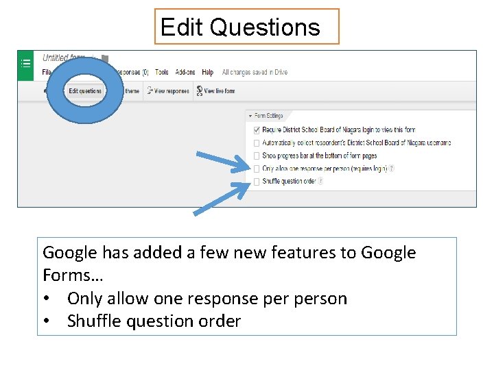 Edit Questions Google has added a few new features to Google Forms… • Only