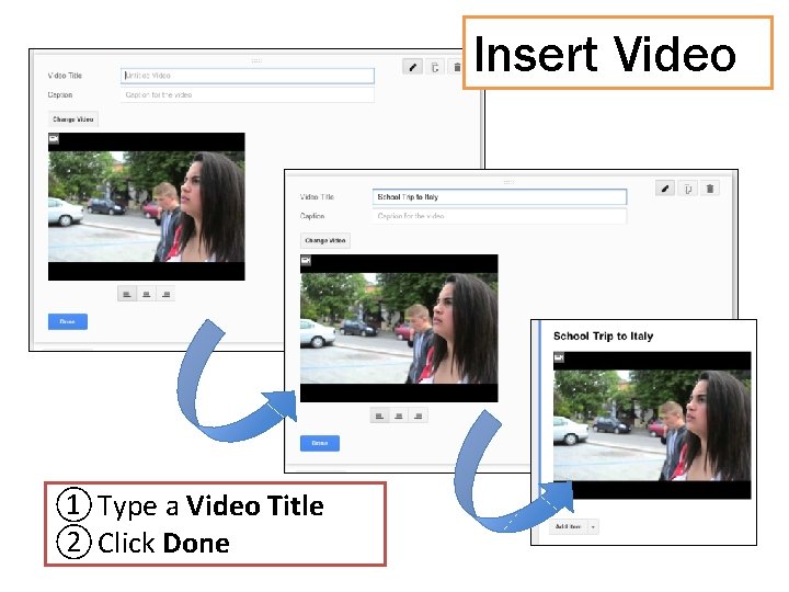 Insert Video ① Type a Video Title ② Click Done 