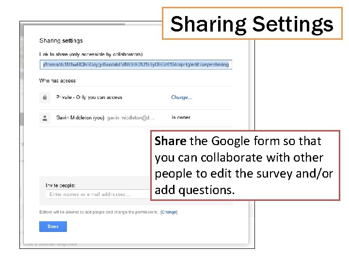 Sharing Settings Share the Google form so that you can collaborate with other people