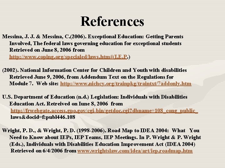 References Messina, J. J. & Messina, C. (2006). Exceptional Education: Getting Parents Involved, The