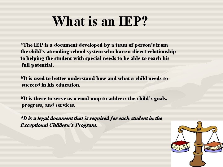 What is an IEP? *The IEP is a document developed by a team of What is an IEP? *The IEP is a document developed by a team of