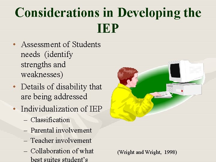 Considerations in Developing the IEP • Assessment of Students needs (identify strengths and weaknesses)