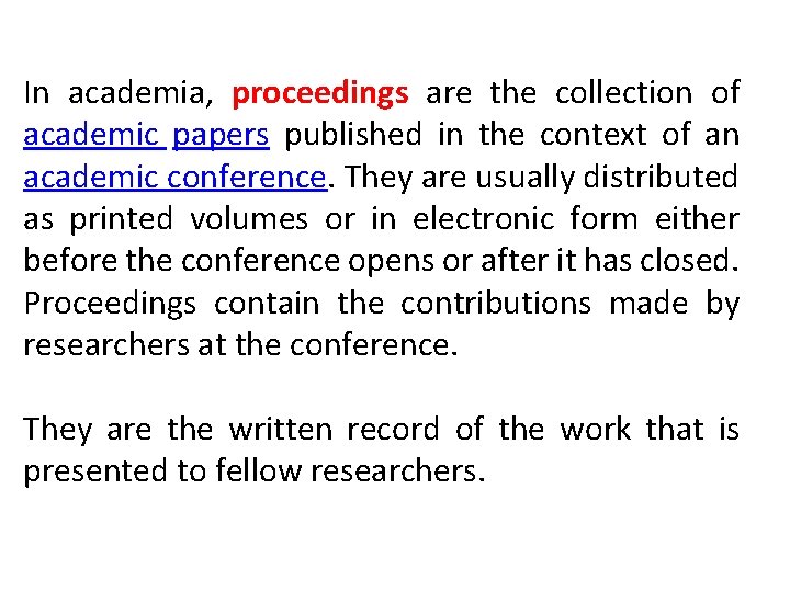 In academia, proceedings are the collection of academic papers published in the context of