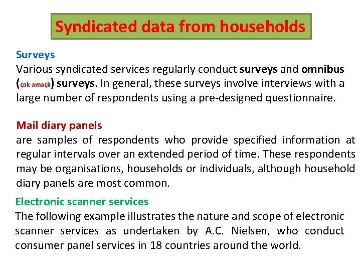 Syndicated data from households Surveys Various syndicated services regularly conduct surveys and omnibus (çok