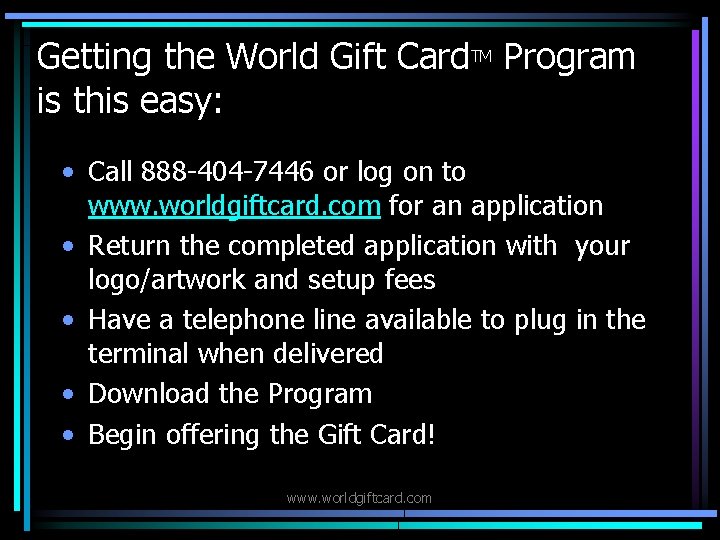 Getting the World Gift Card. TM Program is this easy: • Call 888 -404