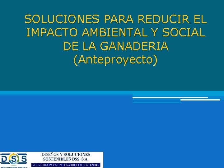 SOLUCIONES PARA REDUCIR EL IMPACTO AMBIENTAL Y SOCIAL DE LA GANADERIA (Anteproyecto) 