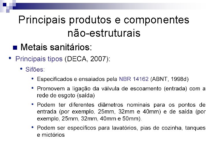 Principais produtos e componentes não-estruturais n Metais sanitários: 