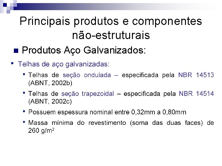 Principais produtos e componentes não-estruturais n Produtos Aço Galvanizados: 