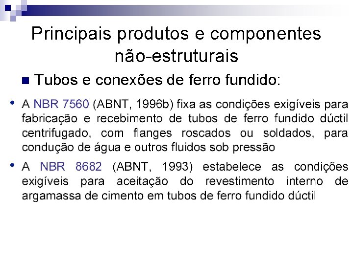 Principais produtos e componentes não-estruturais n Tubos e conexões de ferro fundido: 