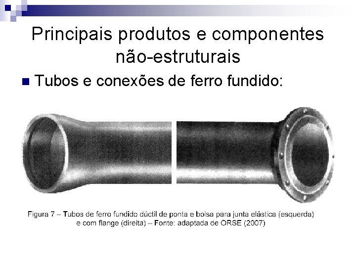 Principais produtos e componentes não-estruturais n Tubos e conexões de ferro fundido: 