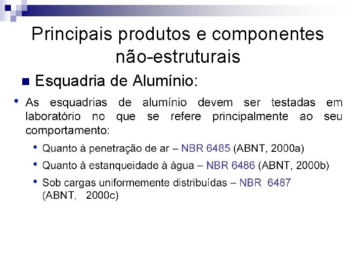 Principais produtos e componentes não-estruturais n Esquadria de Alumínio: 