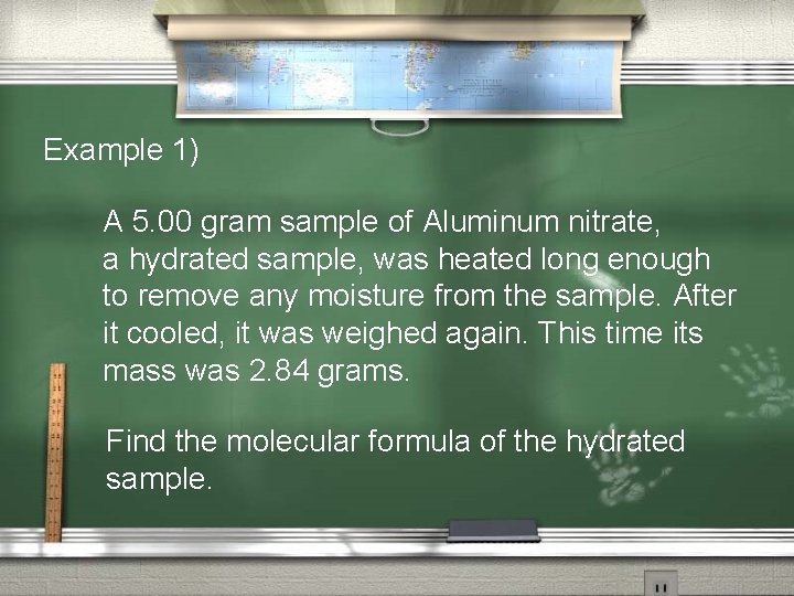Example 1) A 5. 00 gram sample of Aluminum nitrate, a hydrated sample, was
