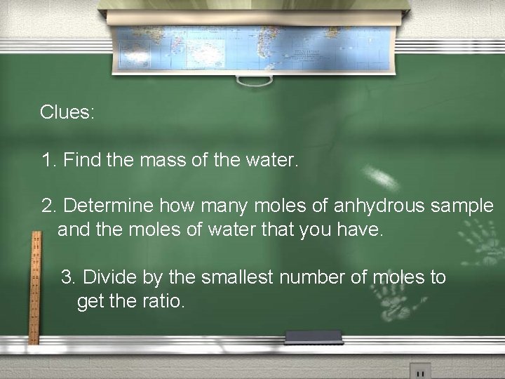 Clues: 1. Find the mass of the water. 2. Determine how many moles of