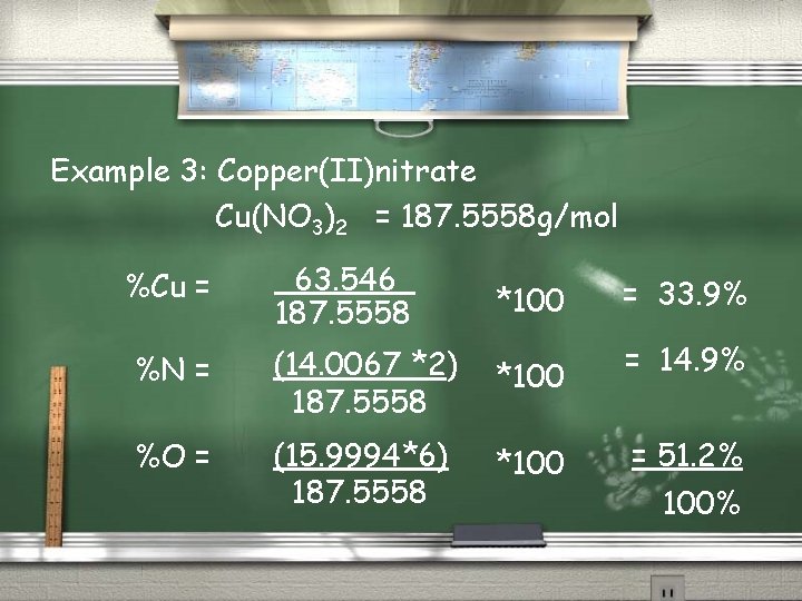 Example 3: Copper(II)nitrate Cu(NO 3)2 = 187. 5558 g/mol %Cu = 63. 546 187.