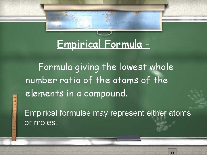 Empirical Formula giving the lowest whole number ratio of the atoms of the elements