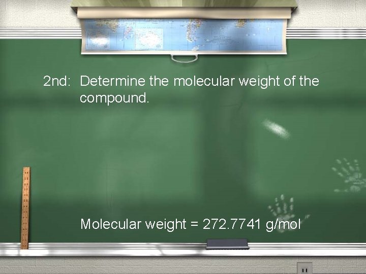2 nd: Determine the molecular weight of the compound. Molecular weight = 272. 7741