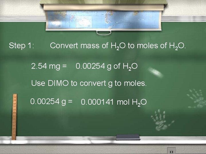 Step 1: Convert mass of H 2 O to moles of H 2 O.