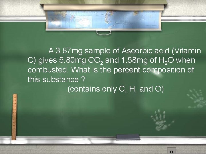 A 3. 87 mg sample of Ascorbic acid (Vitamin C) gives 5. 80 mg