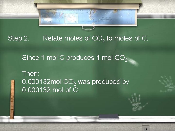 Step 2: Relate moles of CO 2 to moles of C. Since 1 mol