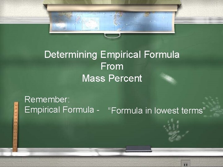 Determining Empirical Formula From Mass Percent Remember: Empirical Formula - “Formula in lowest terms”