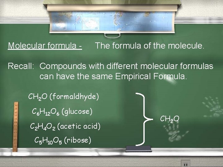 Molecular formula - The formula of the molecule. Recall: Compounds with different molecular formulas