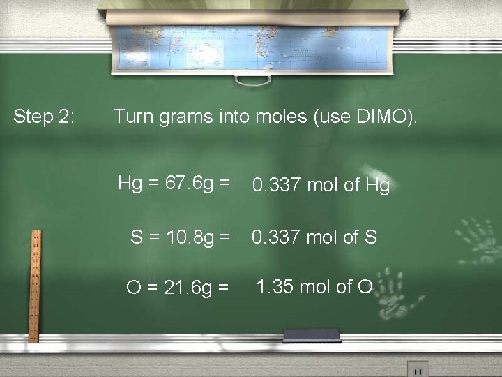 Step 2: Turn grams into moles (use DIMO). Hg = 67. 6 g =