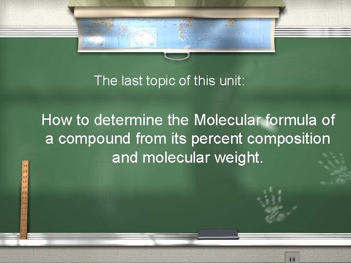 The last topic of this unit: How to determine the Molecular formula of a