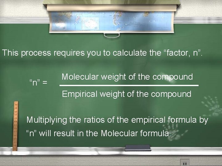 This process requires you to calculate the “factor, n”. “n” = Molecular weight of